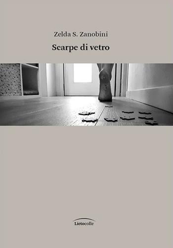 Scarpe di vetro - Zelda S. Zanobini - Libro LietoColle 2024 | Libraccio.it