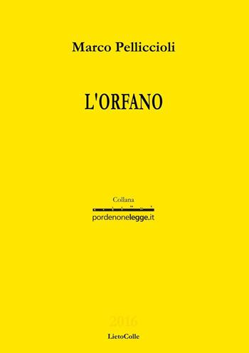 L'orfano - Marco Pelliccioli - Libro LietoColle 2016, Gialla-pordenonelegge.it | Libraccio.it