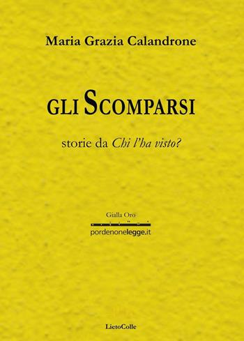 Gli scomparsi - Maria Grazia Calandrone - Libro LietoColle 2016, Gialla-pordenonelegge.it | Libraccio.it