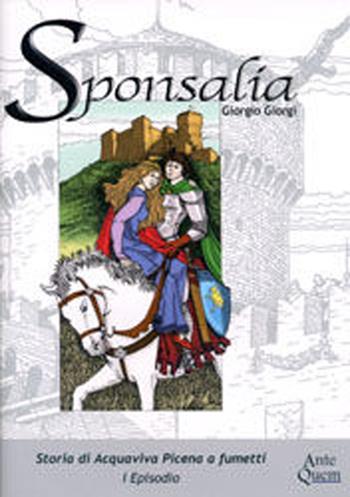 Sponsalia. Storia di Acquaviva Picena a fumetti. 1° episodio - Giorgio Giorgi - Libro Ante Quem 2005 | Libraccio.it