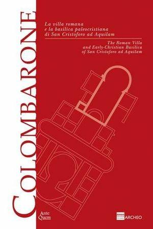 Colombarone. La villa romana e la basilica paleocristiana di San Cristoforo ad Aquilam-The roman villa and early-christian basilica of San Cristoforo ad Aquilam. Ediz. bilingue - Cristian Tassinari, Marco Destro, Maria T. Di Luca - Libro Ante Quem 2008, Pesaro e l'Archeologia. Quaderni tematici | Libraccio.it