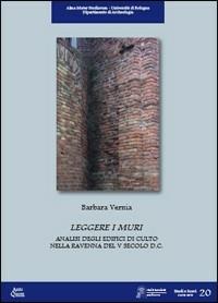 Leggere i muri. Analisi degli edifici di culto nella Ravenna del V secolo d.C. - Barbara Vernia - Libro Ante Quem 2009, Studi e scavi. Nuova serie | Libraccio.it