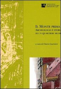 Il Monte prima del Monte. Archeologia e storia di un quartiere medievale di Forlì  - Libro Ante Quem 2009 | Libraccio.it