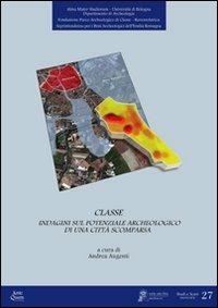 Classe. Ricerche per il potenziale archeologico di una città scomparsa  - Libro Ante Quem 2011, Studi e scavi. Nuova serie | Libraccio.it
