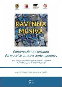 Ravenna Musiva. Conservazione e restauro del mosaico antico e contemporaneo. Atti del Convegno internazionale (Ravenna, 22-24 ottobre 2009). Con CD-ROM  - Libro Ante Quem 2010 | Libraccio.it