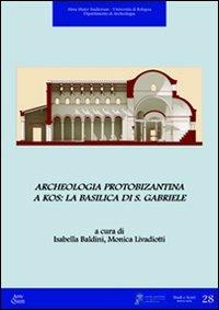Archeologia protobizantina a Kos. La basilica di S. Gabriele  - Libro Ante Quem 2012, Studi e scavi. Nuova serie | Libraccio.it