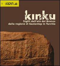 Kinku. Sigilli dell'età del bronzo dalla regione di Gaziantep in Turchia  - Libro Ante Quem 2011, OrientLab | Libraccio.it
