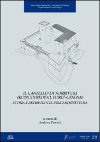 Il castello di Sorrivoli (Roncofreddo, Forlì-Cesena). Storia e archeologia dell'architettura  - Libro Ante Quem 2011, Studi e scavi. Nuova serie | Libraccio.it