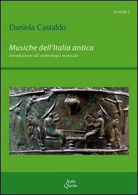 Musiche dell'Italia antica. Introduzione all'archeologia musicale - Daniela Castaldo - Libro Ante Quem 2012, Ricerche | Libraccio.it