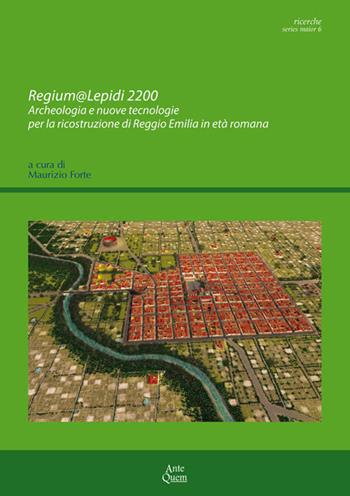 Regium@Lepidi 2200. Archeologia e nuove tecnologie per la ricostruzione di Reggio Emilia in età romana  - Libro Ante Quem 2017, Ricerche. Series maior | Libraccio.it