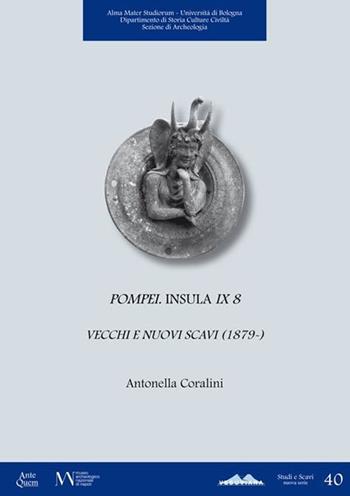 Pompei. Insula IX 8. Vecchi e nuovi scavi (1879-) - Antonella Coralini - Libro Ante Quem 2017, Studi e scavi. Nuova serie | Libraccio.it