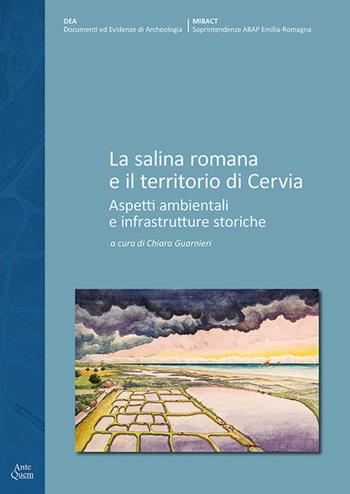 La salina romana e il territorio di Cervia. Aspetti ambientali e infrastrutture storiche  - Libro Ante Quem 2019 | Libraccio.it