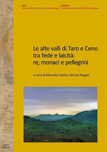 Le alte valli di Taro e Ceno tra fede e laicità: re, monaci e pellegrini  - Libro Ante Quem 2017, Documenti ed evidenze di archeologia | Libraccio.it