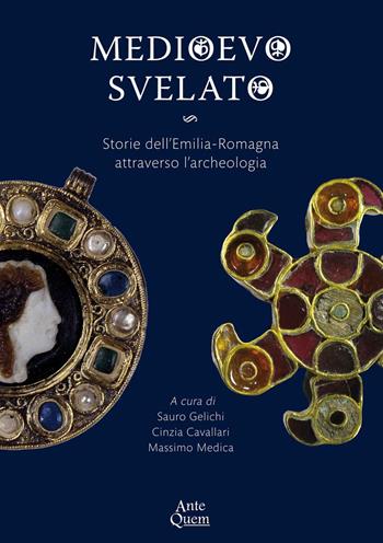 Medioevo svelato. Storie dell'Emilia-Romagna attraverso l'archeologia. Ediz. illustrata  - Libro Ante Quem 2018 | Libraccio.it