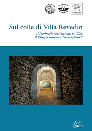 Sul colle di Villa Revedin. Il Seminario Arcivescovile, la Villa, il Rifugio antiaereo «Vittorio Putti»  - Libro Ante Quem 2019 | Libraccio.it