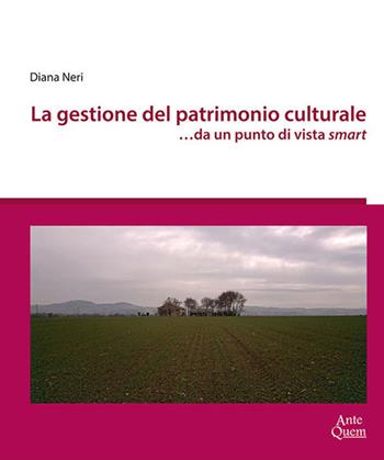 La gestione del patrimonio culturale …da un punto di vista smart - Diana Neri - Libro Ante Quem 2020 | Libraccio.it