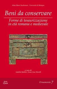 Beni da conservare. Forme di tesaurizzazione in età romana e medievale - Anna Lina Morelli - Libro Ante Quem 2020, Ornamenta | Libraccio.it