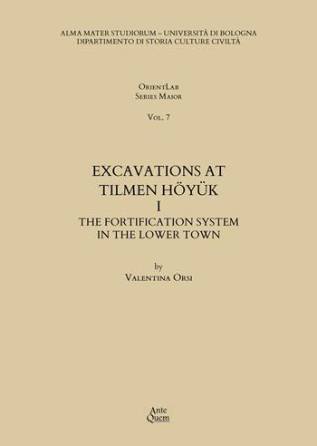 Excavations at Tilmen Höyük. Vol. 1: The fortification system in the Lower Town - Valentina Orsi - Libro Ante Quem 2022, OrientLab Series Maior | Libraccio.it