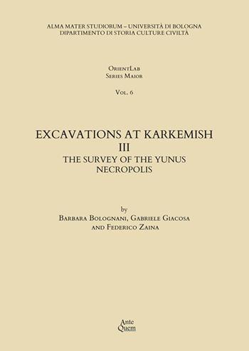 Excavations at Karkemish. Vol. 3: The survey of the Yunus necropolis - Federico Zaina, Barbara Bolognani, Gabriele Giacosa - Libro Ante Quem 2022, OrientLab Series Maior | Libraccio.it