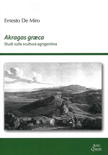 Akragas graeca. Studi sulla scultura agrigentina - Ernesto De Miro - Libro Ante Quem 2021 | Libraccio.it
