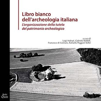 Libro bianco dell'archeologia italiana. L'organizzazione della tutela del patrimonio archeologico  - Libro Ante Quem 2022 | Libraccio.it