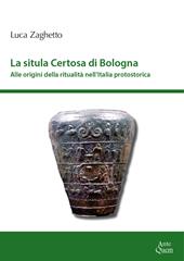 La situla della Certosa di Bologna. Alle origini della ritualità nell'Italia protostorica