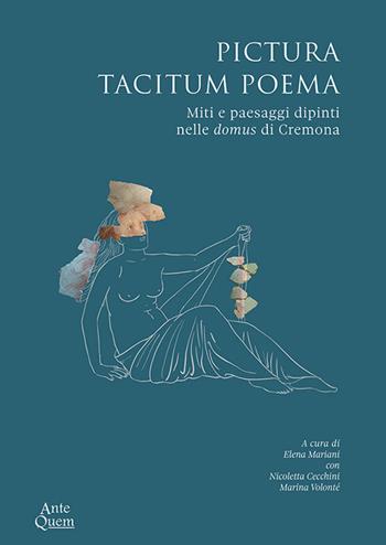 Pictura tacitum poema. Miti e paesaggi dipinti nelle domus di Cremona  - Libro Ante Quem 2023 | Libraccio.it