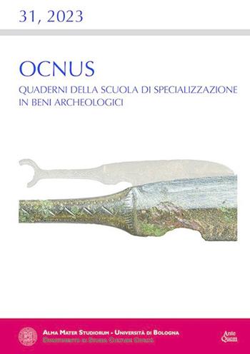 Ocnus. Quaderni della Scuola di Specializzazione in Beni Archeologici (2023). Vol. 31  - Libro Ante Quem 2023 | Libraccio.it
