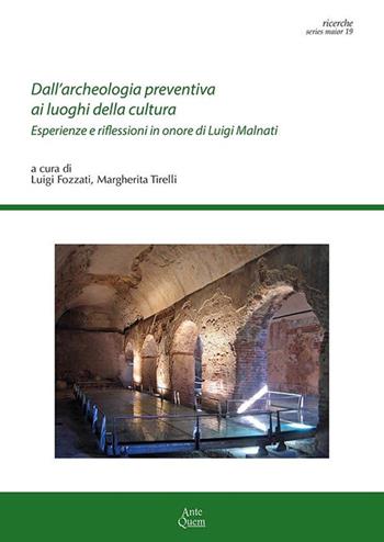 Dall'archeologia preventiva ai luoghi della cultura. Esperienze e riflessioni in onore di Luigi Malnati  - Libro Ante Quem 2025, Ricerche. Series maior | Libraccio.it