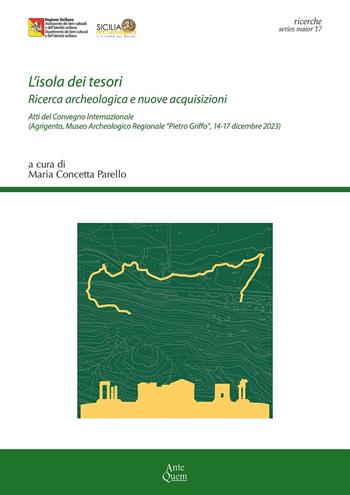 L'isola dei tesori. Ricerca archeologica e nuove acquisizioni. Atti del Convegno internazionale (Agrigento, Museo Archeologico Regionale "Pietro Griffo", 14-17 dicembre 2023)  - Libro Ante Quem 2024, Ricerche. Series maior | Libraccio.it