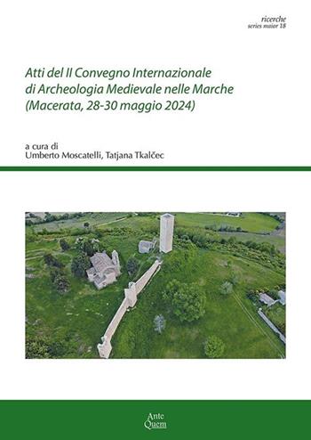 Atti del II Convegno Internazionale di Archeologia Medievale nelle Marche (Macerata, 28-30 maggio 2024)  - Libro Ante Quem 2025, Ricerche. Series maior | Libraccio.it