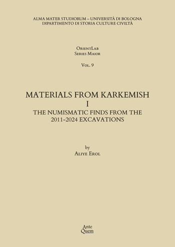 Materials from Karkemish. Vol. 1: The numismatic finds from the 2011-2024 excavations - Aliye Erol - Libro Ante Quem 2025, OrientLab Series Maior | Libraccio.it