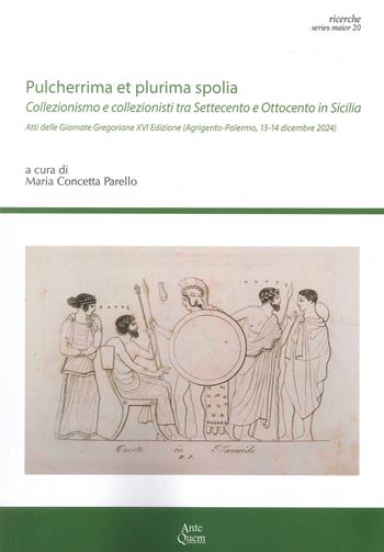 «Pulcherrima et plurima spolia». Collezionismo e collezionisti tra Settecento e Ottocento in Sicilia - Maria Concetta Parello - Libro Ante Quem 2026 | Libraccio.it