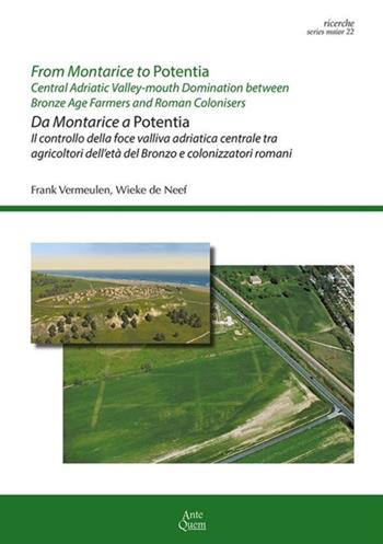 From Montarice to Potentia-Da Montarice a Potentia. Central Adriatic Valley-mouth domination between Bronze Age farmers and Roman colonisers. Ediz. bilingue - Frank Vermeulen, Wieke De Neef - Libro Ante Quem 2026 | Libraccio.it