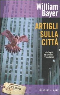 Artigli sulla città - William Bayer - Libro Hobby & Work Publishing 2005, Crimen | Libraccio.it