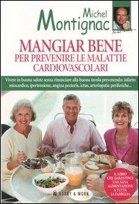 Mangiar bene per prevenire le malattie cardiovascolari - Michel Montignac - Libro Hobby & Work Publishing 2005, Michel Montignac | Libraccio.it
