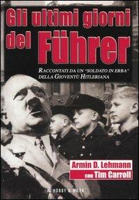 Gli ultimi giorni del Fürer - Armin D. Lehmann, Tim Carroll - Libro Hobby & Work Publishing 2005, Saggi storici | Libraccio.it