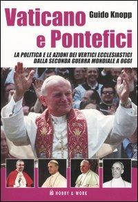 Vaticano e pontefici. La politica e le azioni dei vertici ecclesiastici dalla seconda guerra mondiale a oggi - Guido Knopp - Libro Hobby & Work Publishing 2005, Saggi storici | Libraccio.it