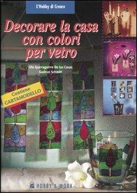 Decorare la casa con colori per vetro - Ute Iparraguirre de Las Casas, Gudrun Schmitt - Libro Hobby & Work Publishing 2005, L'hobby di creare | Libraccio.it