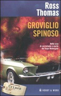 Groviglio spinoso - Ross Thomas - Libro Hobby & Work Publishing 2005, Crimen | Libraccio.it