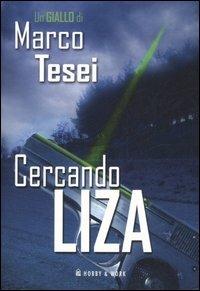 Cercando Liza - Marco Tesei - Libro Hobby & Work Publishing 2006, Giallo & nero | Libraccio.it