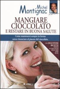 Mangiare cioccolato e restare in buona salute - Michel Montignac - Libro Hobby & Work Publishing 2005, Michel Montignac | Libraccio.it