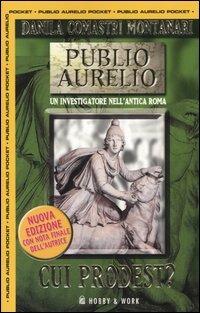 Cui prodest? - Danila Comastri Montanari - Libro Hobby & Work Publishing 2005, Publio Aurelio Pocket | Libraccio.it