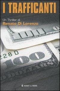I Trafficanti - Renato Di Lorenzo - Libro Hobby & Work Publishing 2006, Giallo & nero | Libraccio.it