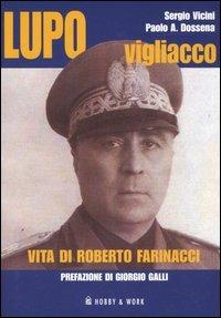 Lupo vigliacco. Vita di Roberto Farinacci - Sergio Vicini, Paolo Antonio Dossena - Libro Hobby & Work Publishing 2006, Saggi storici | Libraccio.it