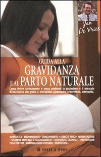 Guida alla gravidanza e al parto naturale - Jan De Vries - Libro Hobby & Work Publishing 2005 | Libraccio.it