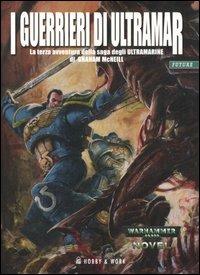 I guerrieri di Ultramar. Ultramarine. Vol. 3 - Graham McNeill - Libro Hobby & Work Publishing 2006, Future world | Libraccio.it