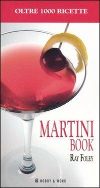 Martini book. Più di 1000 ricette a base di Martini - Ray Foley - Libro Hobby & Work Publishing 2006 | Libraccio.it