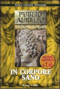 In corpore sano - Danila Comastri Montanari - Libro Hobby & Work Publishing 2006, Publio Aurelio Pocket | Libraccio.it