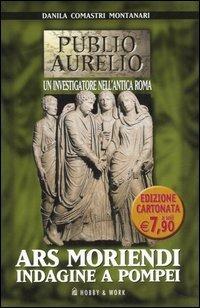 Ars moriendi. Indagine a Pompei - Danila Comastri Montanari - Libro Hobby & Work Publishing 2006, Publio Aurelio Pocket | Libraccio.it